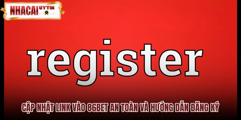 Link 86BET dự phòng an toàn và thao tác tạo tài khoản