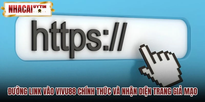 Đường link VIVU88 chuẩn xác và dấu hiệu nhận biết website lừa đảo
