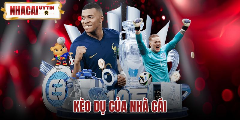 Kèo Dụ Của Nhà Cái