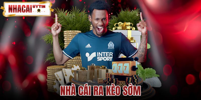 Nhà Cái Ra Kèo Sớm