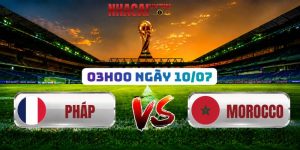 Soi Kèo Pháp Vs Morocco 03h00 Ngày 10/07: World Cup 2026