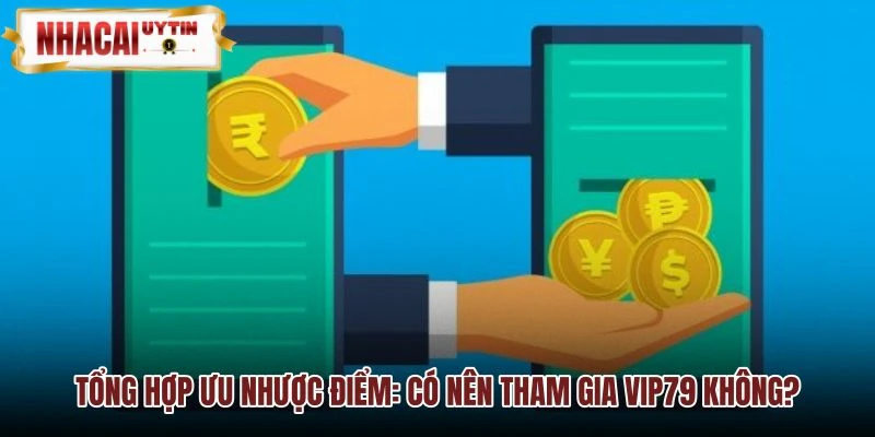 Ưu nhược điểm và đánh giá tổng quan nền tảng VIP79