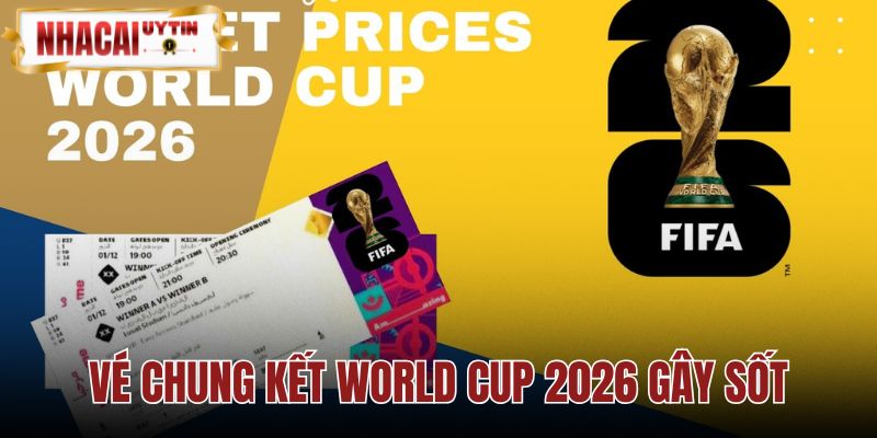 Vé Chung Kết World Cup 2026