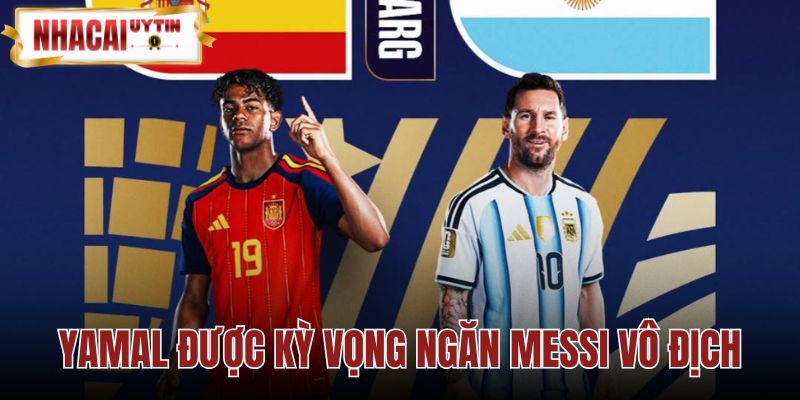 Yamal Được Kỳ Vọng Ngăn Messi Vô Địch